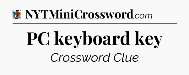 PC keyboard key Crossword Clue