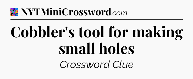 Cobbler's tool for making small holes Crossword Clue