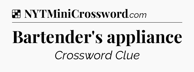 Solution: Bartender's appliance - NYT Crossword