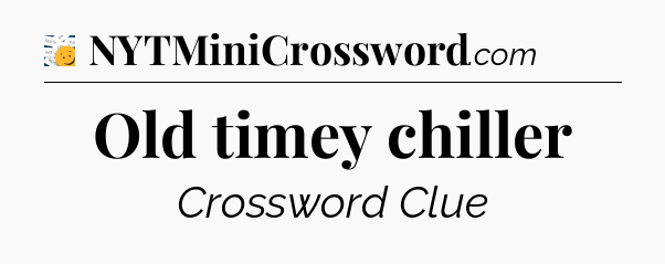 Old timey chiller - 7 Little Words