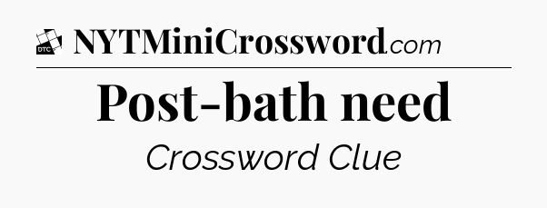 Post-bath need - Daily Themed Classic Crossword