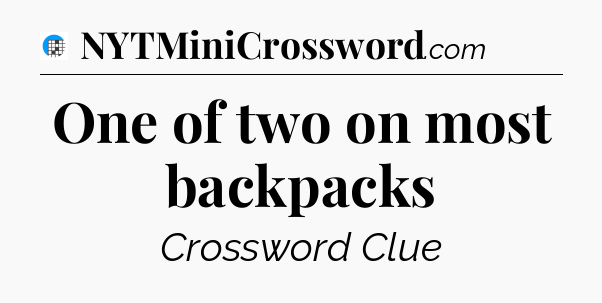 One of two on most backpacks Crossword Clue