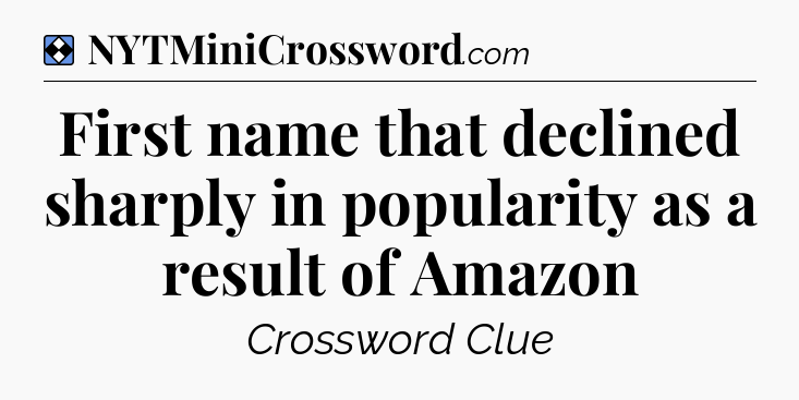 Solution: First name that declined sharply in popularity as a result of Amazon - NYT Mini Crossword