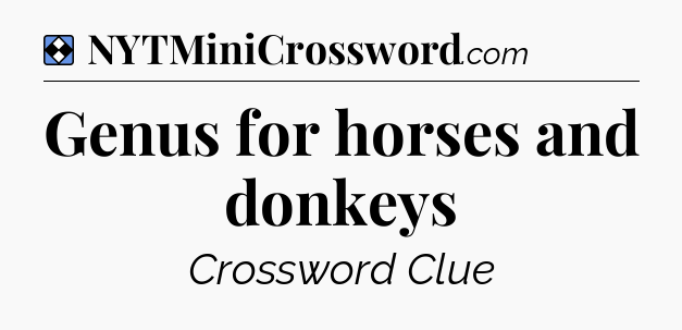 Solution: Genus for horses and donkeys - NYT Mini Crossword