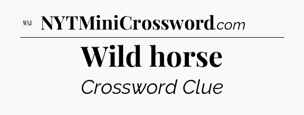 Wild horse - WSJ Crossword