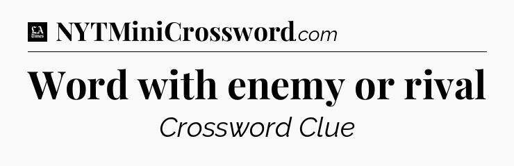 Word with enemy or rival - LA Times Crossword