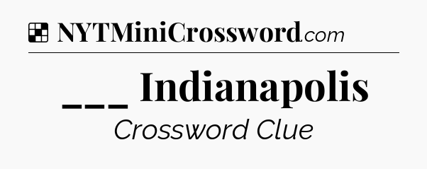 Solution: ___ Indianapolis - NYT Crossword