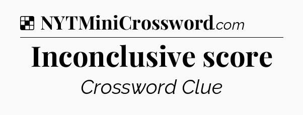Solution: Inconclusive score - NYT Crossword