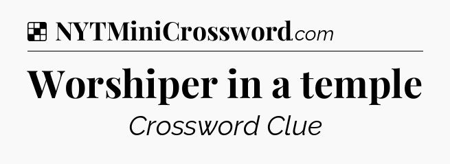 Solution: Worshiper in a temple - NYT Crossword