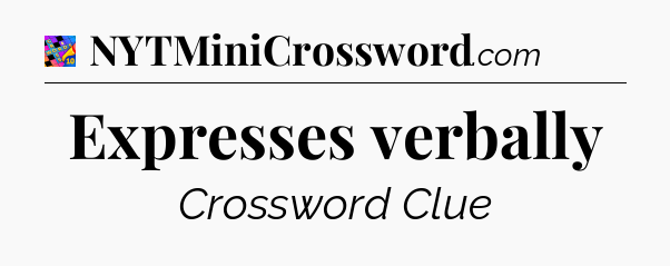 Expresses verbally Crossword Clue