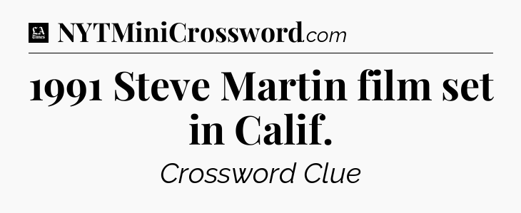 1991 Steve Martin film set in Calif - LA Times Crossword