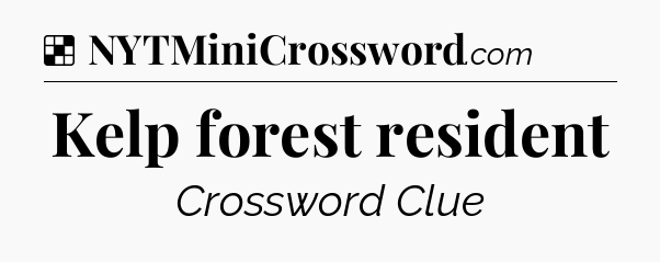 Solution: Kelp forest resident - NYT Crossword