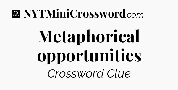 Metaphorical opportunities - LA Times Crossword