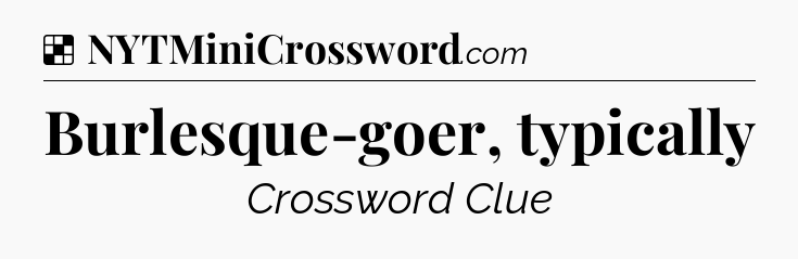 Solution: Burlesque-goer, typically - NYT Crossword