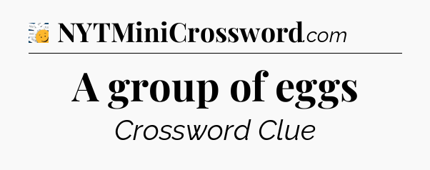 A group of eggs - 7 Little Words