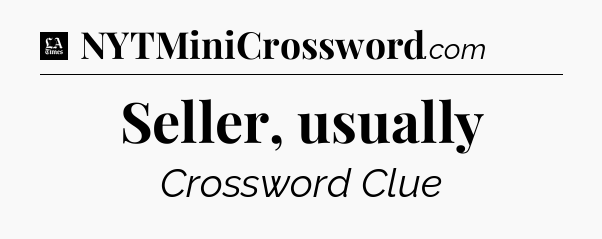 Seller, usually - LA Times Crossword