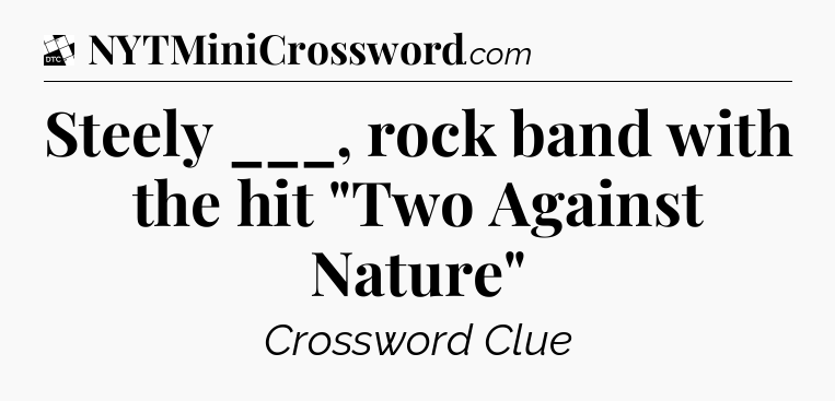 Steely ___, rock band with the hit 