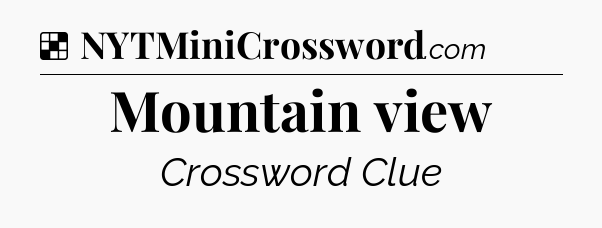 Solution: Mountain view - NYT Crossword