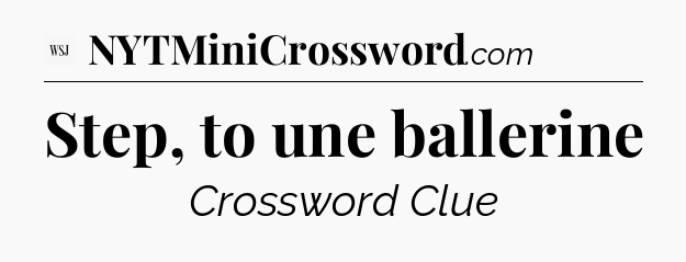 Step, to une ballerine - WSJ Crossword
