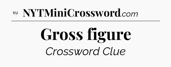 Gross figure - WSJ Crossword