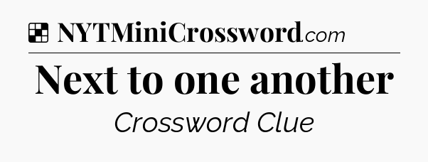 Solution: Next to one another - NYT Crossword