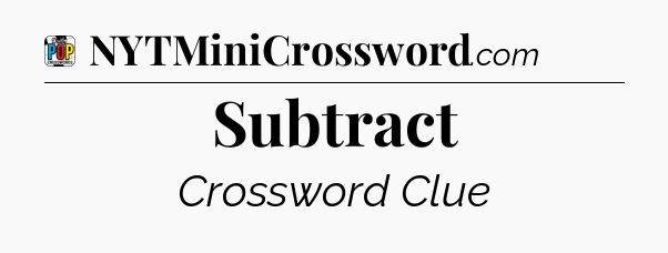 Subtract Crossword Clue
