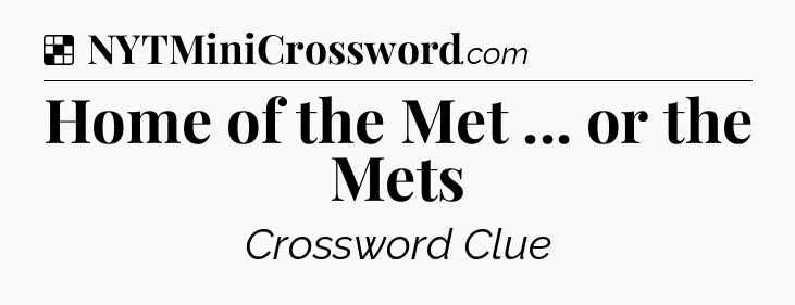 Solution: Home of the Met ... or the Mets - NYT Crossword