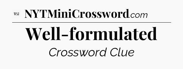 Well-formulated - WSJ Crossword