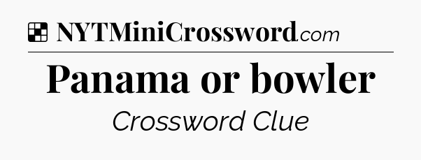Solution: Panama or bowler - NYT Crossword
