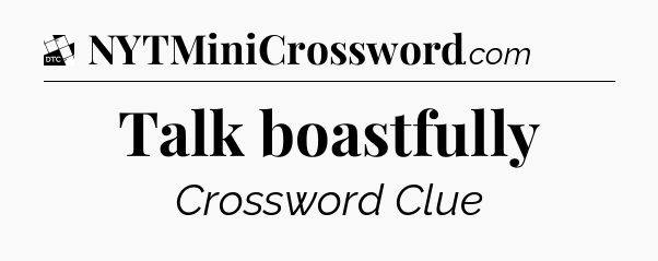 Talk boastfully - Daily Themed Classic Crossword