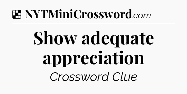 Solution: Show adequate appreciation - NYT Crossword