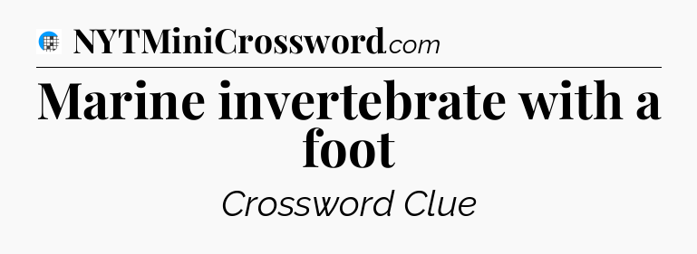 Marine invertebrate with a foot Crossword Clue