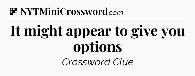 Solution: It might appear to give you options - NYT Crossword