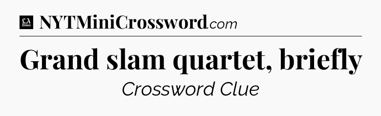 Grand slam quartet, briefly - LA Times Crossword