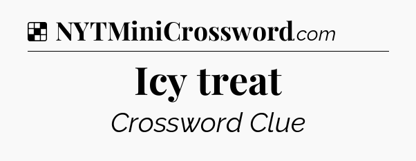 Solution: Icy treat - NYT Crossword