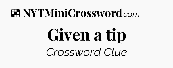 Solution: Given a tip - NYT Crossword