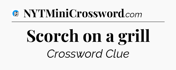 Scorch on a grill Crossword Clue
