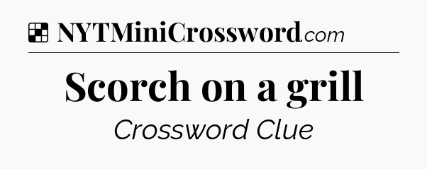 Solution: Scorch on a grill - NYT Crossword