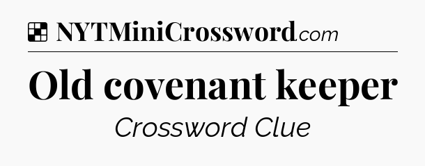 Solution: Old covenant keeper - NYT Crossword