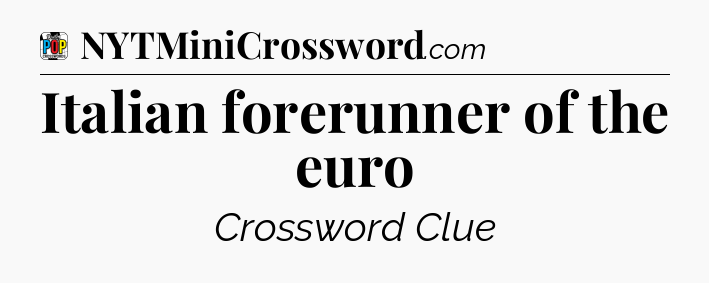 Italian forerunner of the euro Crossword Clue