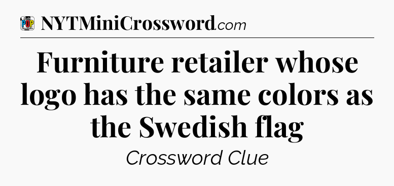 Furniture retailer whose logo has the same colors as the Swedish flag Crossword Clue