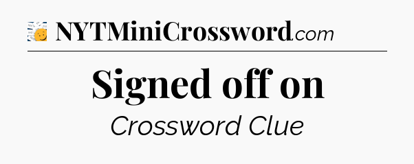 Signed off on - 7 Little Words