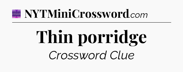 Thin porridge - Thomas Joseph Crossword
