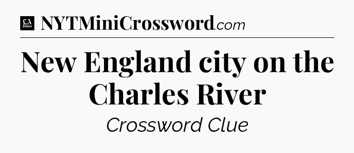 New England city on the Charles River - LA Times Crossword