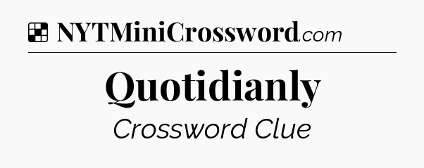 Solution: Quotidianly - NYT Crossword