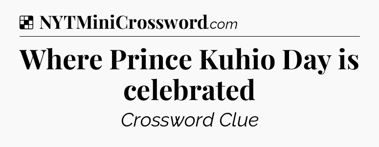 Solution: Where Prince Kuhio Day is celebrated - NYT Crossword