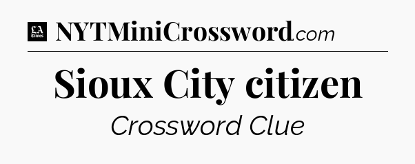 Sioux City citizen - LA Times Crossword