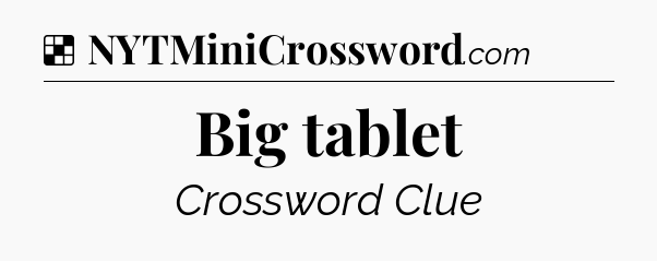 Solution: Big tablet - NYT Crossword