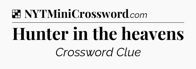 Solution: Hunter in the heavens - NYT Crossword