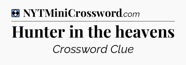 Solution: Hunter in the heavens - NYT Mini Crossword